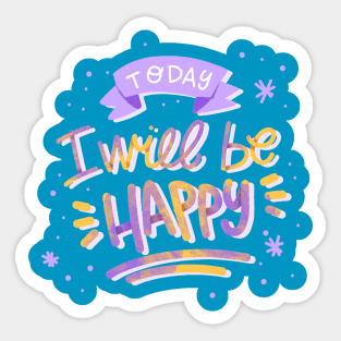 Today I'll Be Happy Sticker